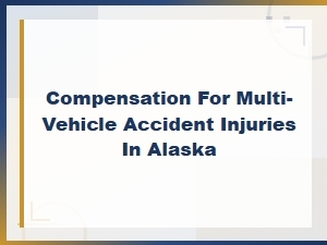Alaska Multi-Vehicle Accident Injury Compensation