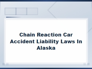Alaska Chain Reaction Car Accident Liability Laws