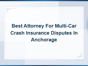 Top Attorney for Multi-Car Crash Claims in Anchorage