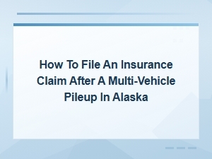 How to File an Insurance Claim After a Multi-Vehicle Pileup in Alaska